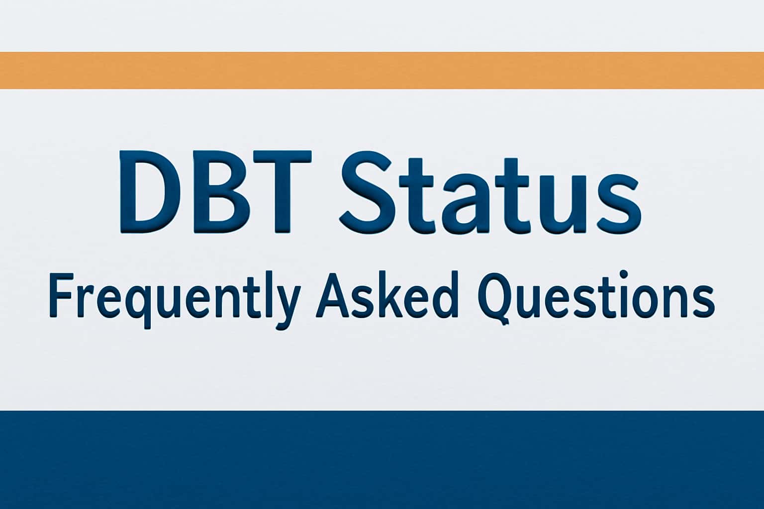 DBT Status Frequently Asked Questions